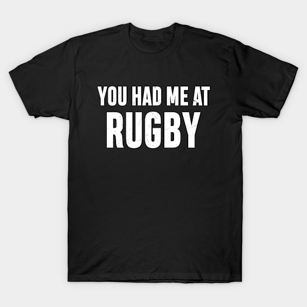 You Had Me At Rugby T-Shirt by dznbx